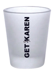 Frosted Get F'd Karen 1.5 oz Shot Glass