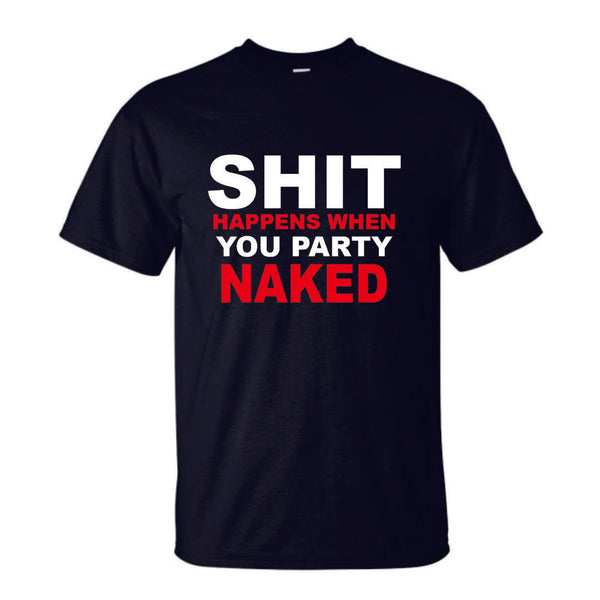 Black Shit Happens When You Party Naked T-Shirt