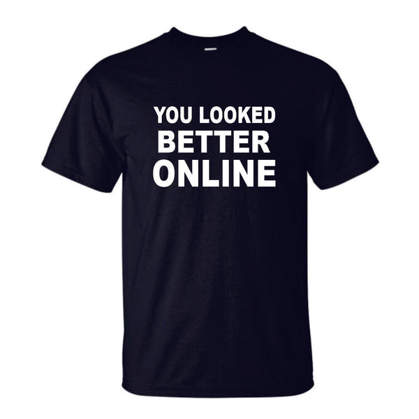 Black You Looked Better Online T-Shirt